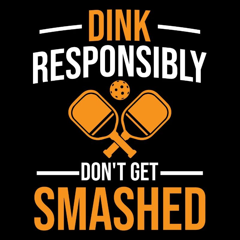 Pickleball Saying - Dink Responsibly Don't Get Sma