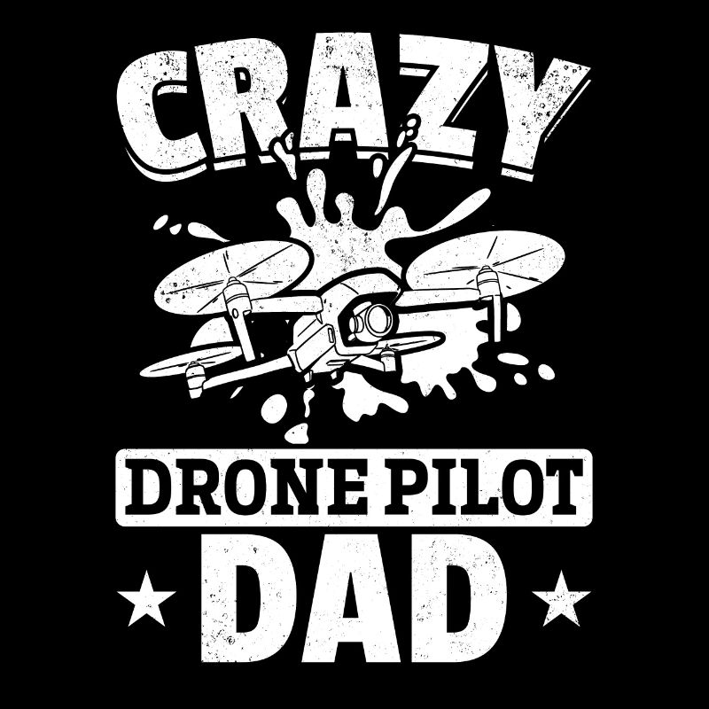 Crazy Drone Pilot Dad - Quadcopter Drone Pilot Dad