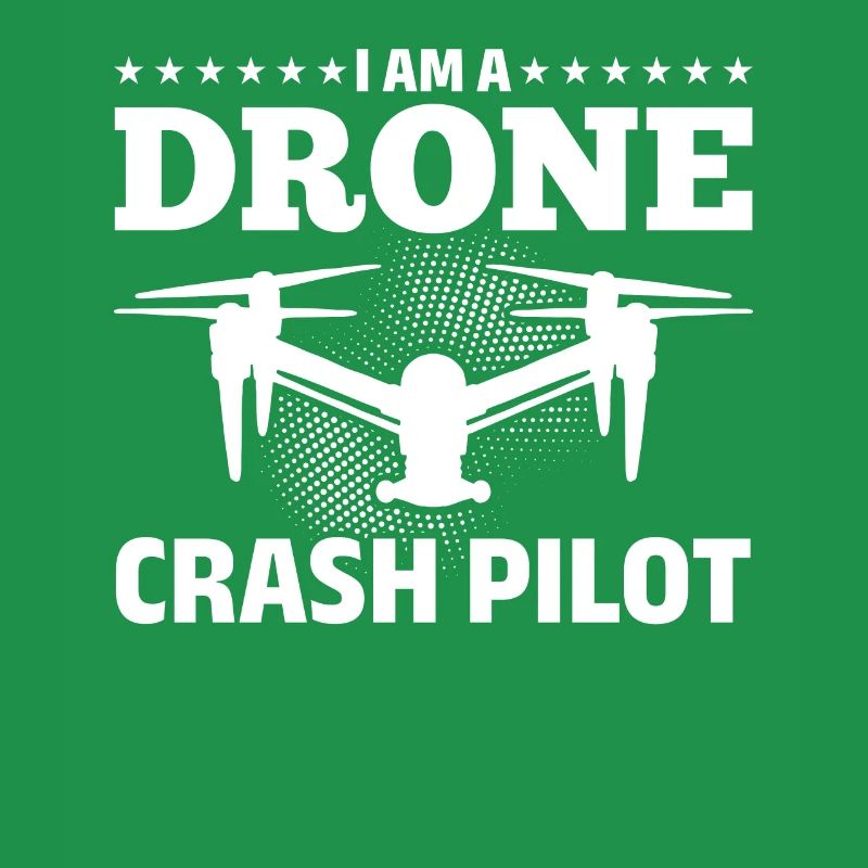 Quadcopter Drone Pilot - I Am A Drone Crash Pilot