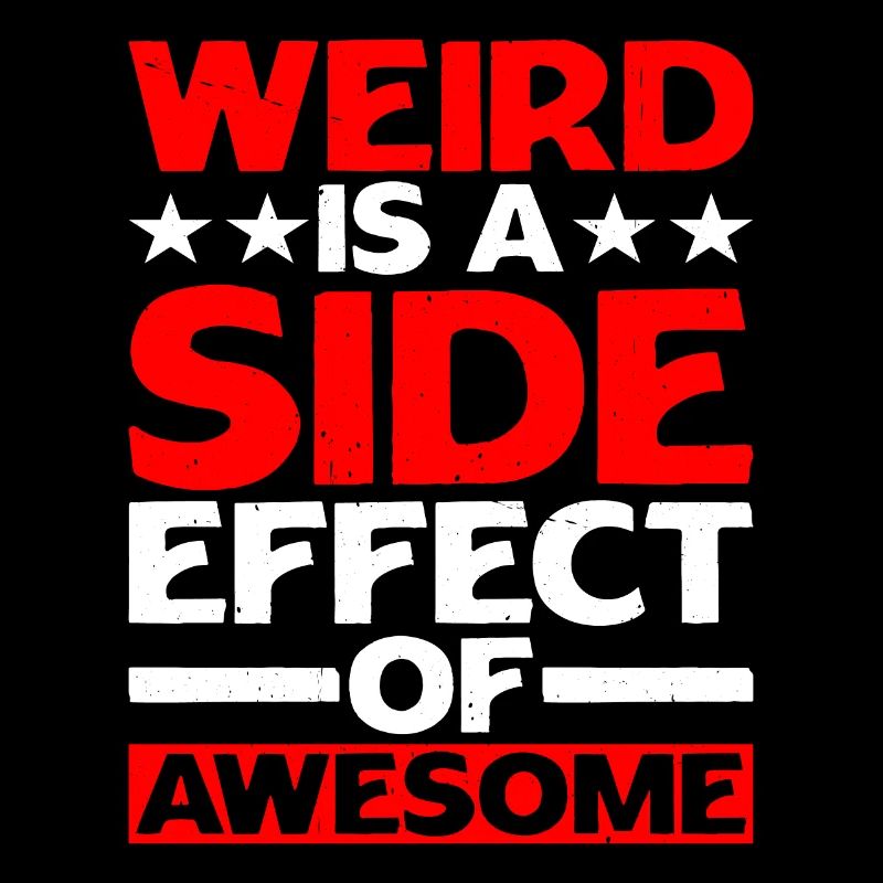 Weird Is A Side Effect Of Awesome 4