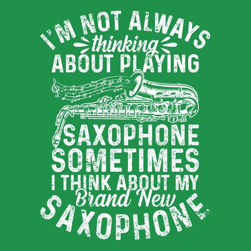 I'm Not Always Thinking About Playing Saxophone Sa
