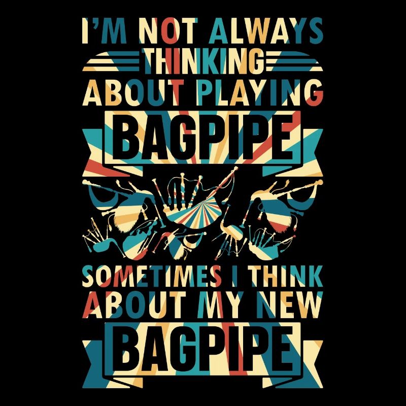 I'm Not Always Thinking About Playing Bagpipe