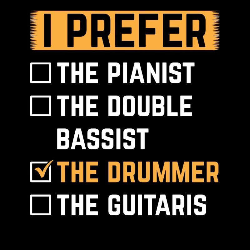 I Prefer The Drummer Drumming Instrument Drum Play