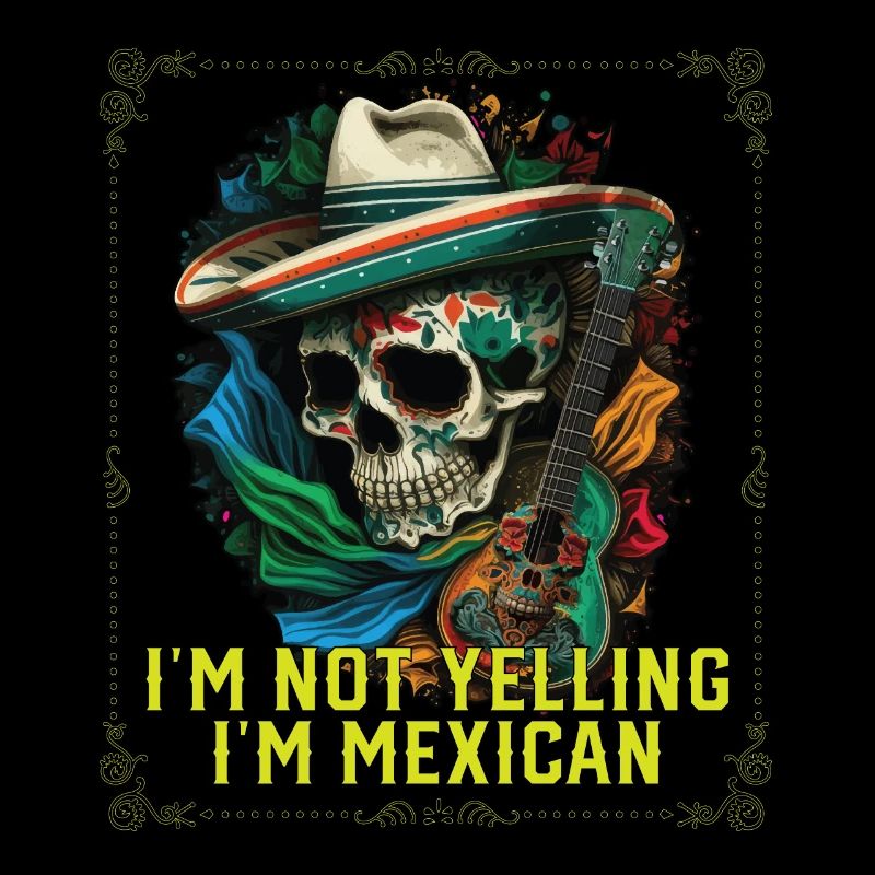 I'm Not Yelling I'm Mexican Life Mexico Pride