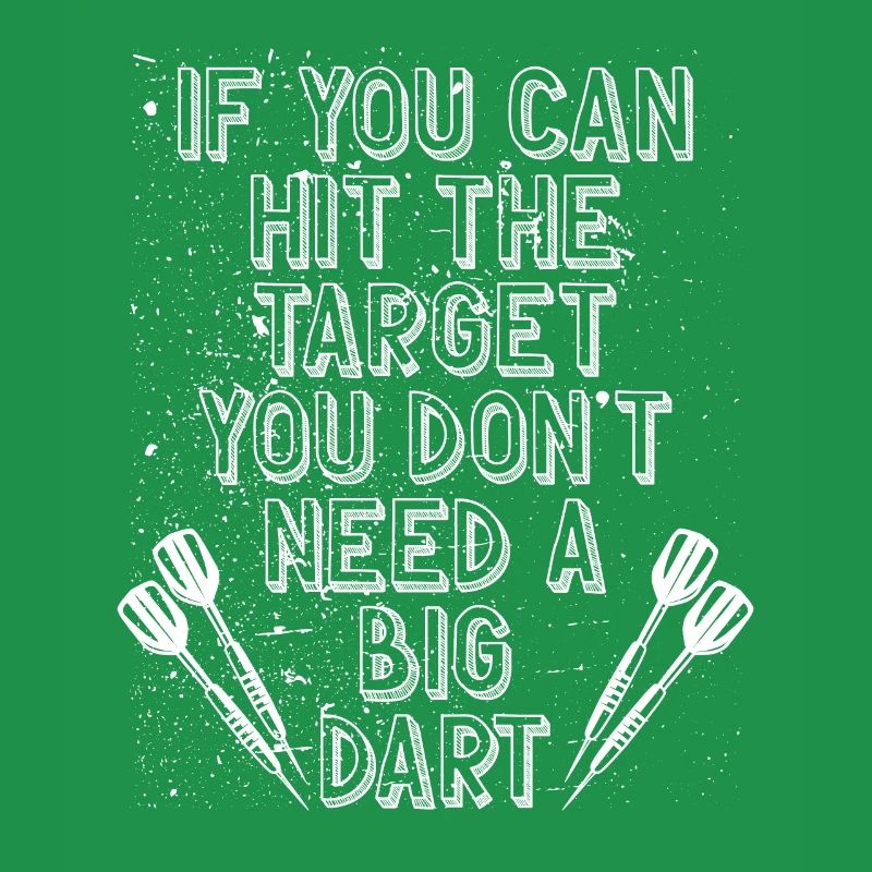 You don't need a big dart