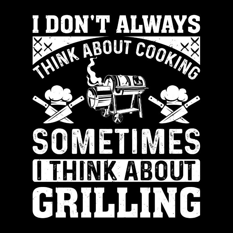 I Don't Always Think About Cooking Barbecue Grilli