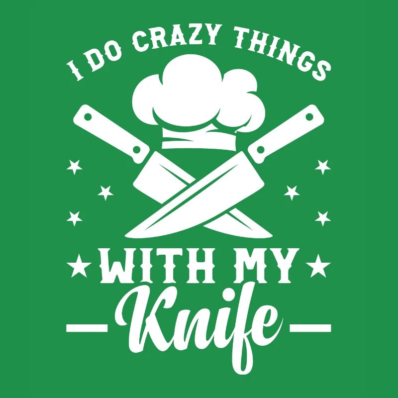 I Do Crazy Things With My Knife Chef Tools Kitchen