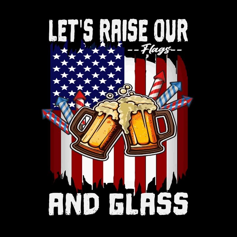 4th Of July Day Drinking Let's Raise Our Flags