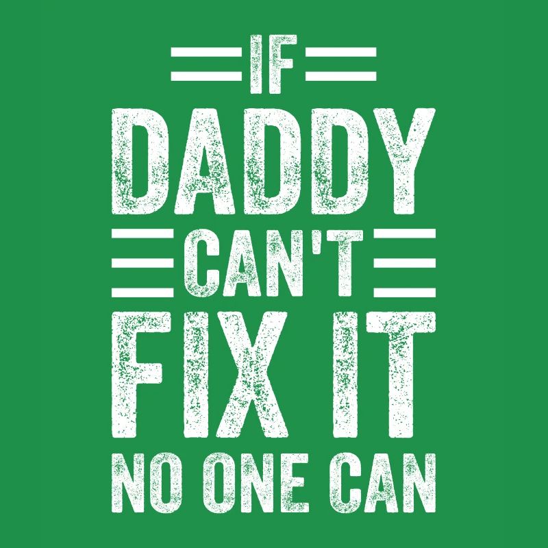 If Daddy Can't Fix It No One Can - Funny Daddy Fat