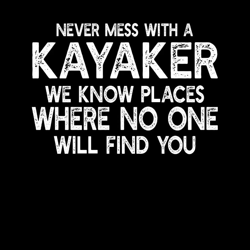 Funny Kayak Kayaking - Never Mess With A Kayaker