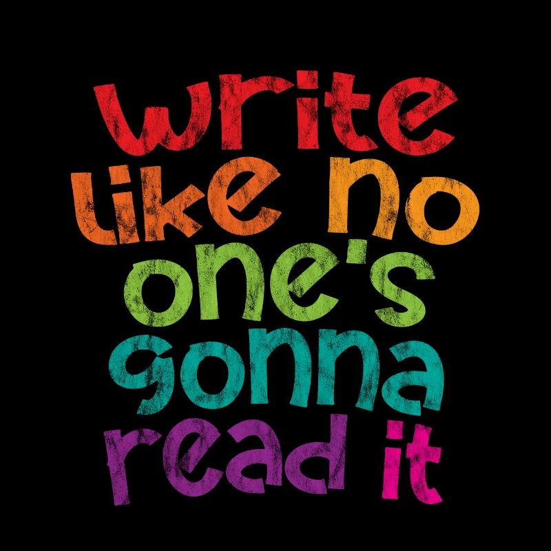 Write Like No One's Gonna Read It 3