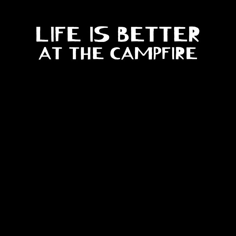 Camping - Life Is Better At The Campfire Camping