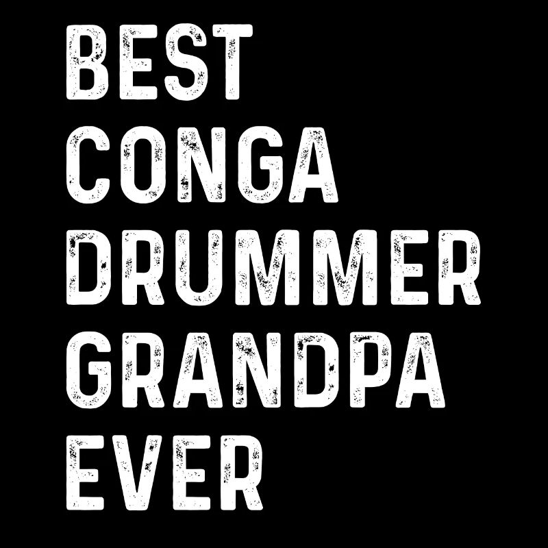 Best Conga Drummer Grandpa Ever - Conga Player Gra