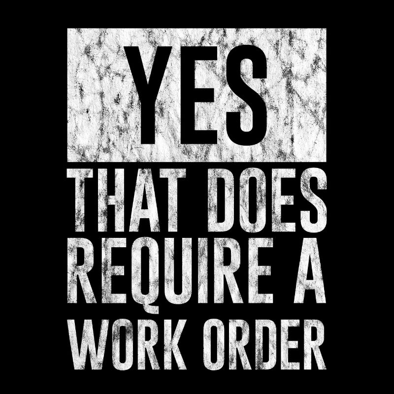 Yes, That Does Require A Work Order 3