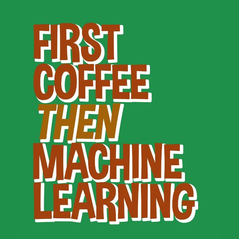 First Coffee Then Machine Learning