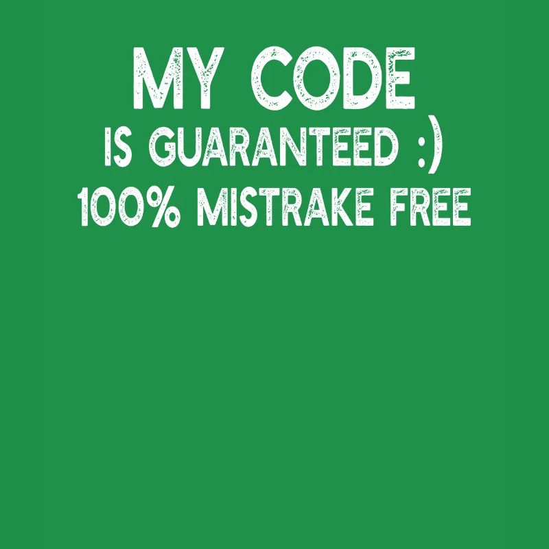 My code is guaranteed 100% mistrake free - Funny P