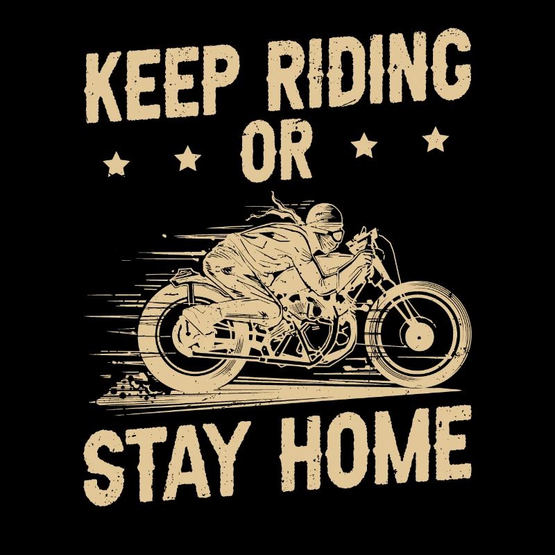 Keep Riding Or Stay Home Biker