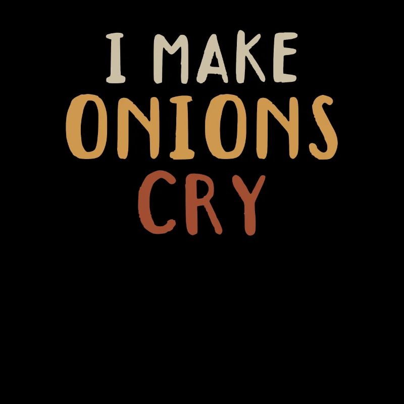 I Make Onions Cry Culinary Chef Kitchen Food Lover