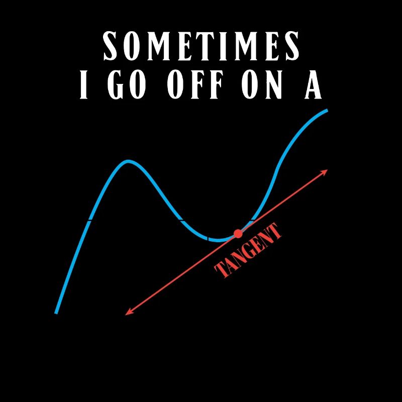 Math Pun Sometimes I Go Off On A Tangent