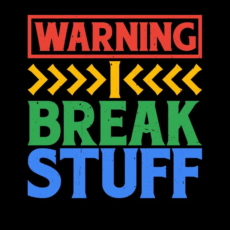 Warning I Break Stuff 6