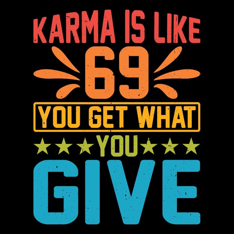 Le karma, c’est comme 69, tu reçois ce que tu donnes 15