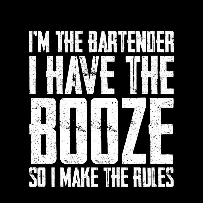 I Have The Booze So I Make The Rules 3