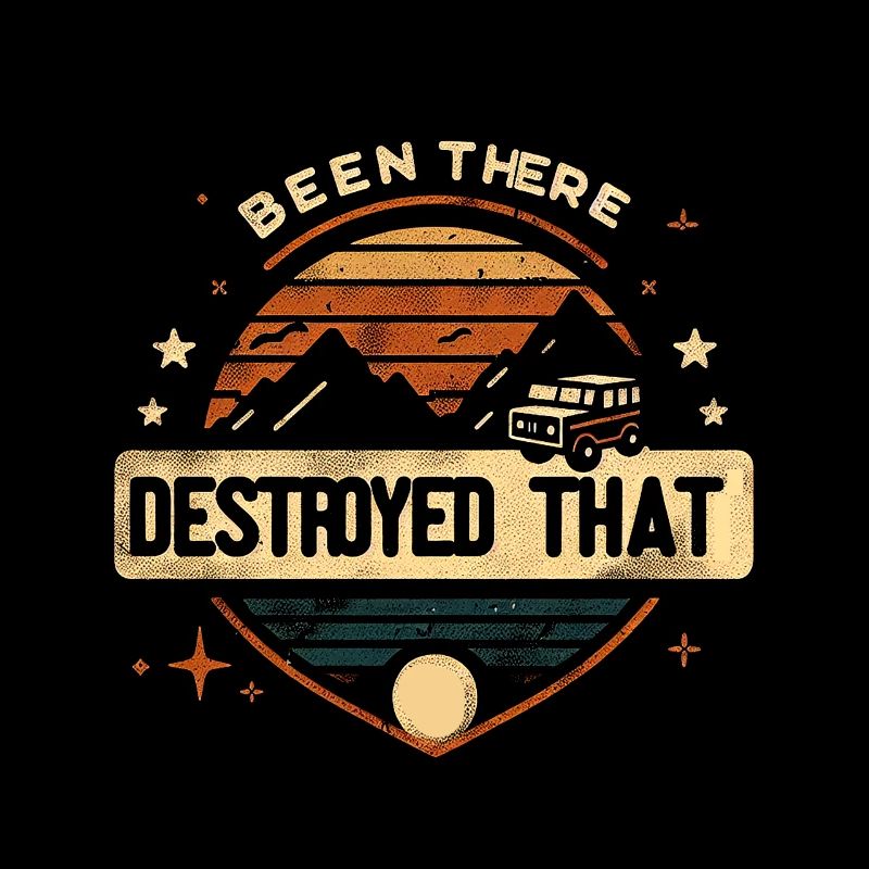 Been There Destroyed That 16