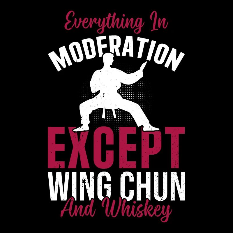 Everything in moderation except Wing Chun and whis