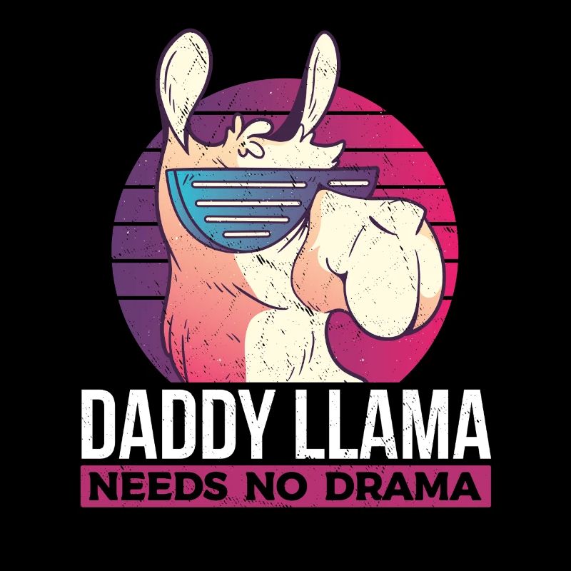 Daddy Llama Needs No Drama - Funny Llama Dad