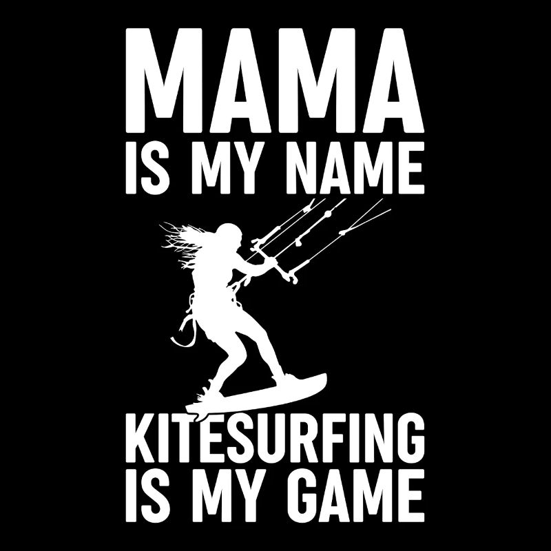 Kitesurf Mama est mon nom Le kitesurf est mon jeu