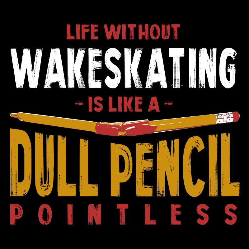 La vie sans wakeskating est comme un crayon terne