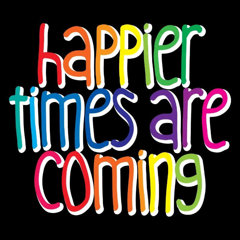 Des temps plus heureux arrivent