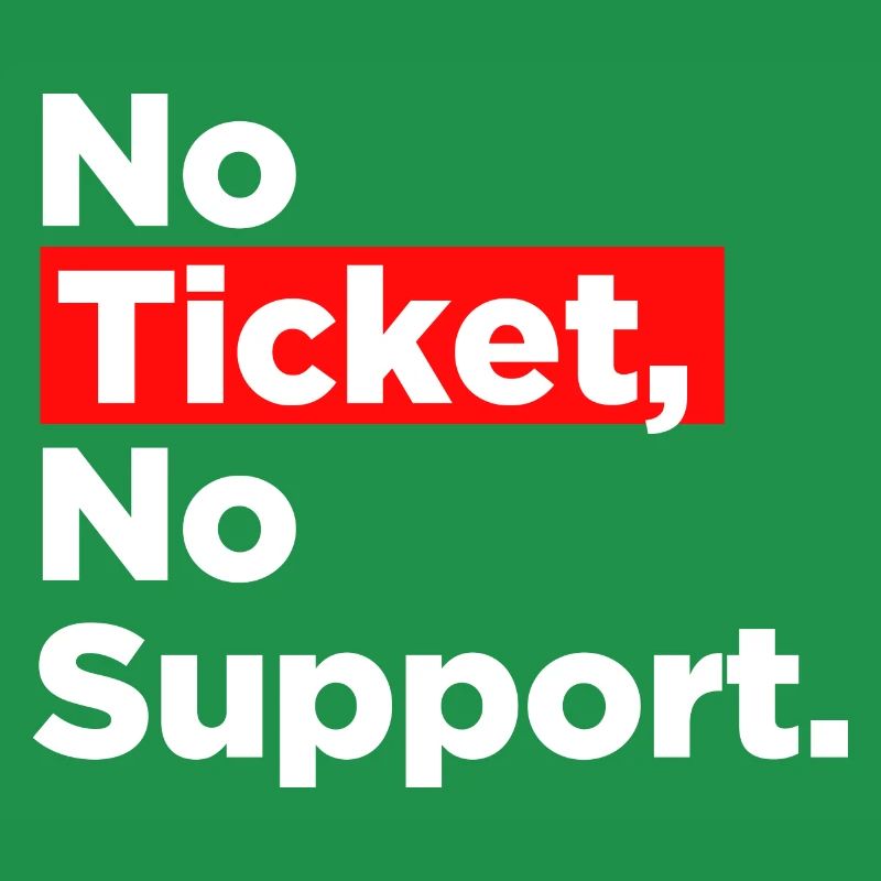 No Ticket No Support Computer Scientist IT Administrator