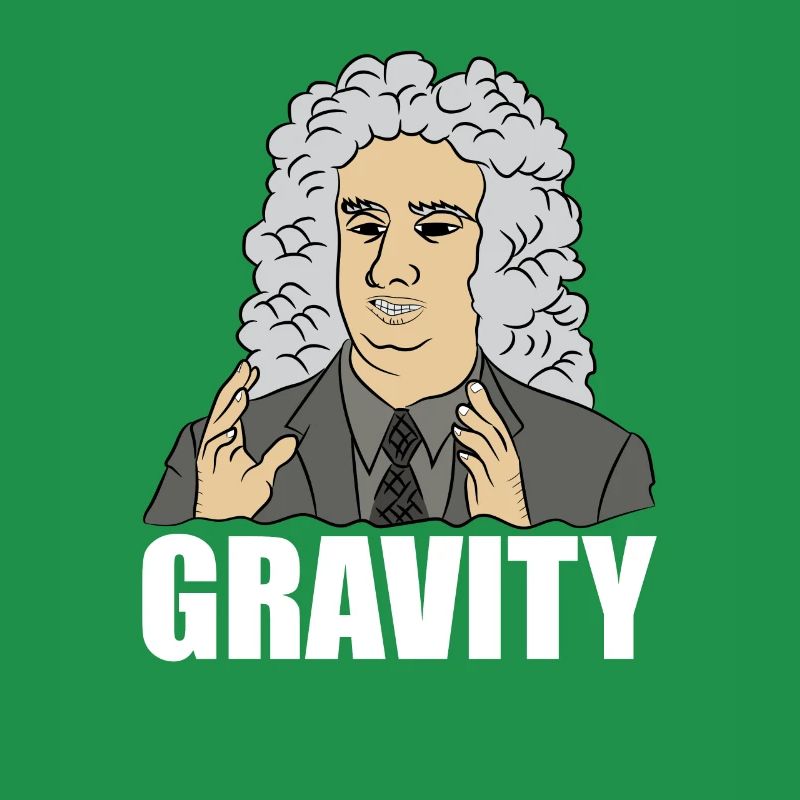 Drôle de Science Meme Isaac Newton « GRAVITY » Citation