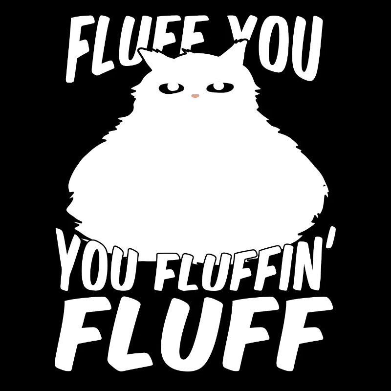 Chat fluffé - Fluff you fluffin fluffin