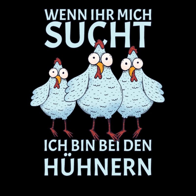 Wenn ihr mich sucht ich bin bei den Hühnern