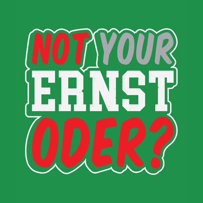 Not Your Ernst Oder