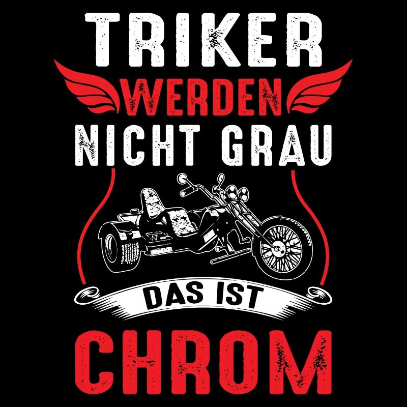 Triker werden nicht Grau das ist Chrom Dreirad