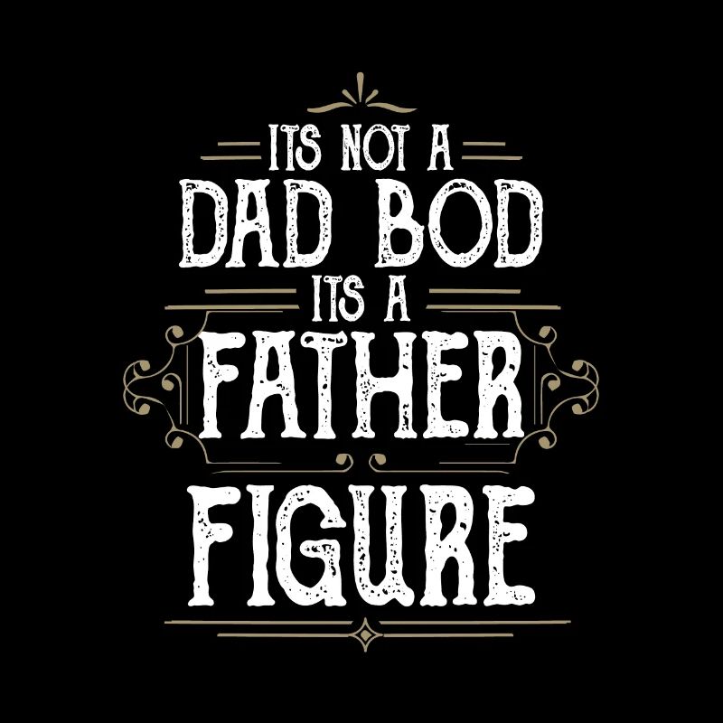 It's Not A Dad Bod It's A Father Figures