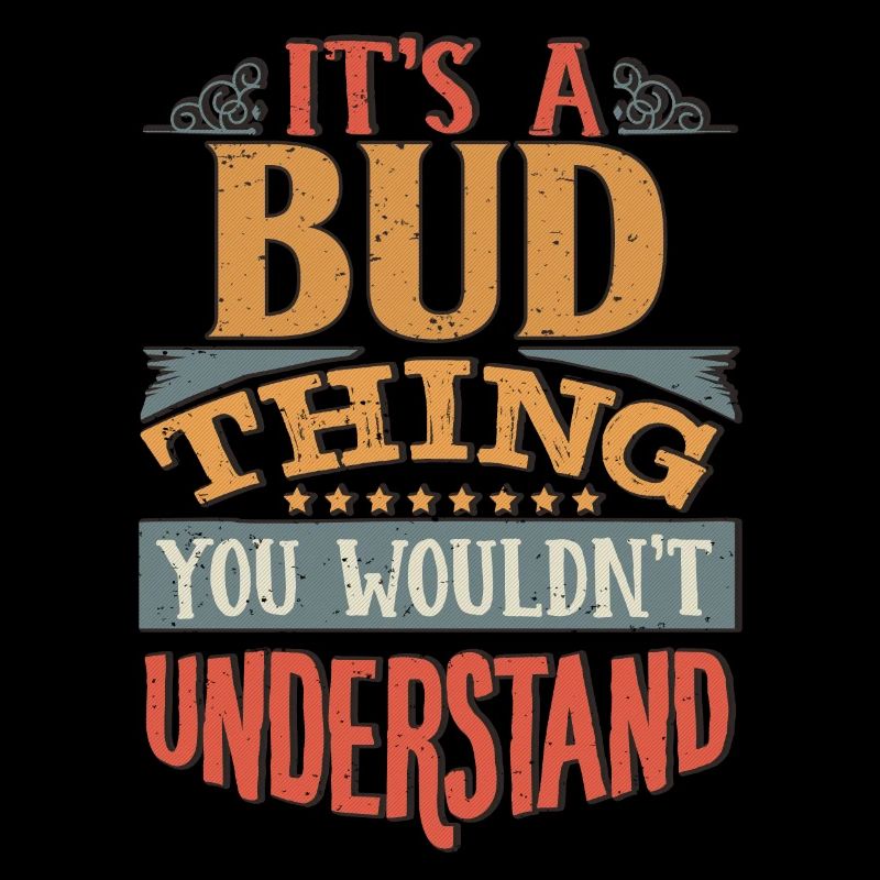 C’est une chose de bourgeon que vous ne comprendriez pas - Bud