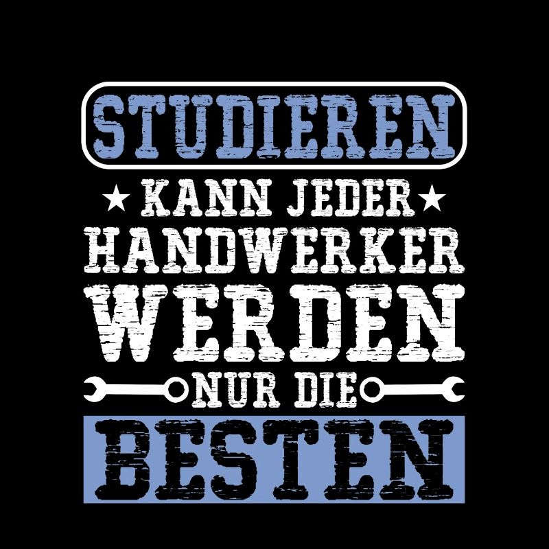 Studieren kann jeder Handwerker werden nur die