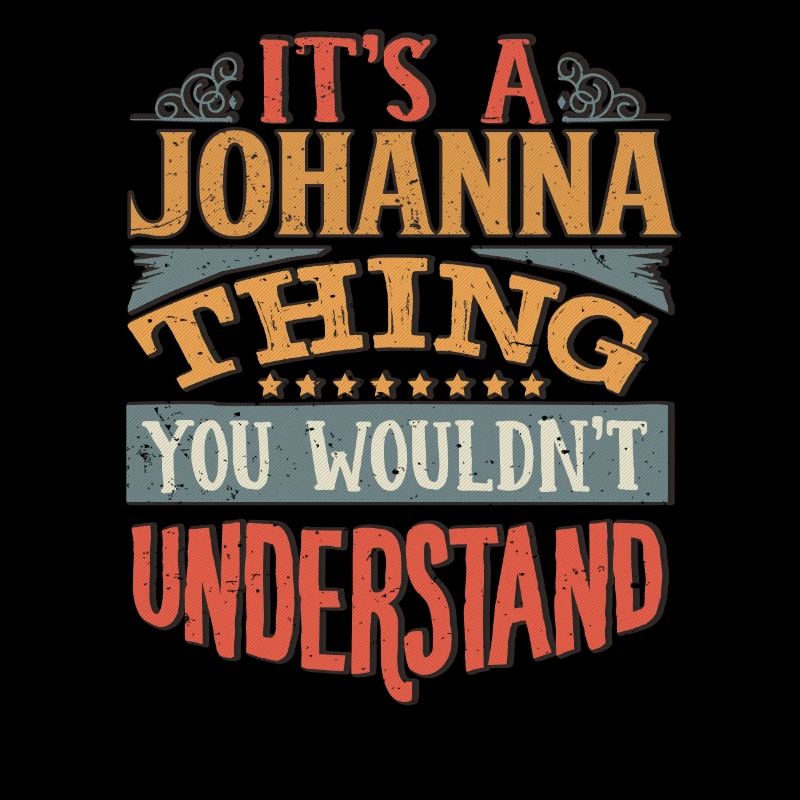 C’est une chose johanna que vous ne comprendriez pas -