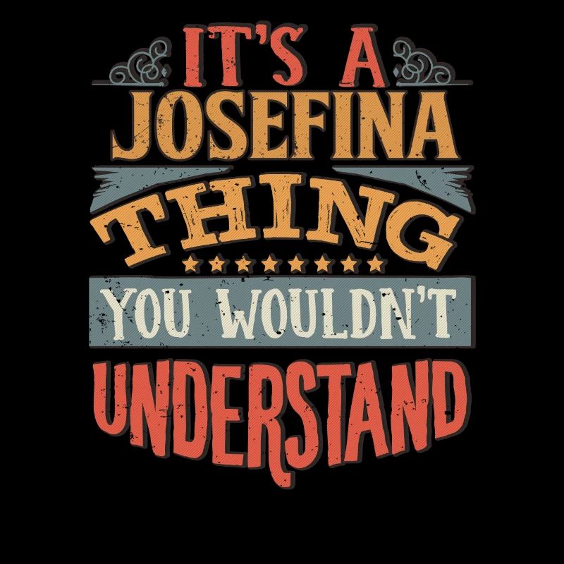 C’est une chose Josefina que vous ne comprendriez pas -