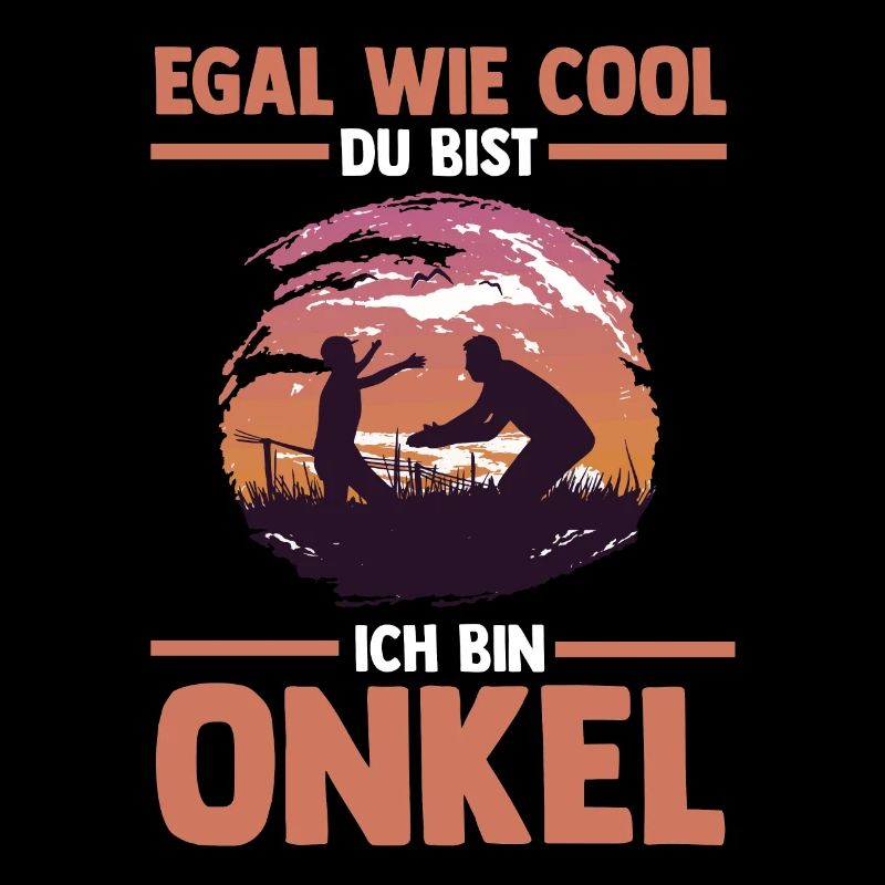 Egal wie cool du bist ich bin Onkel