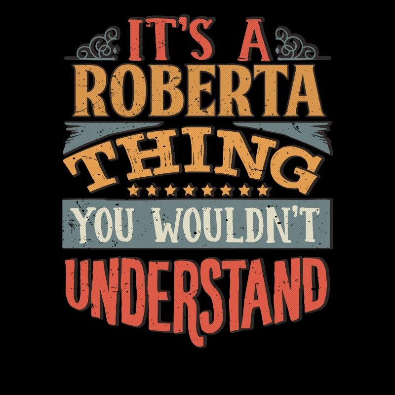 It's A Roberta Thing You Wouldnt Understand -