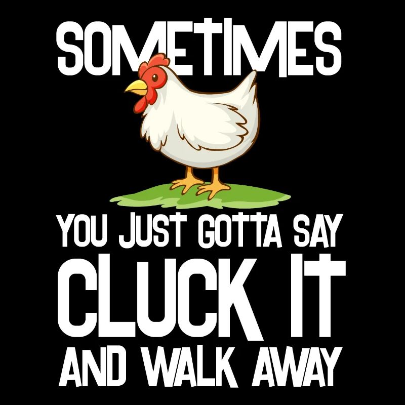 sometimes just say cluck it Design