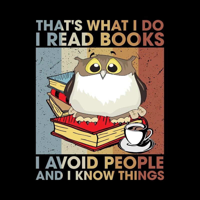 I Read Books I Avoid People And I Know Things