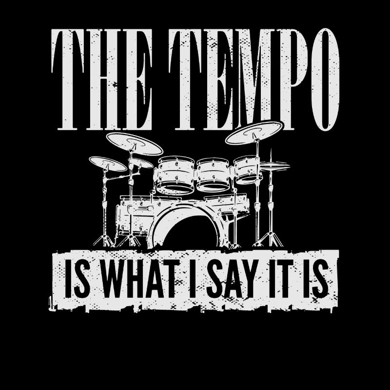 Drummer Player Drum Set I The Tempo Is Whatever I