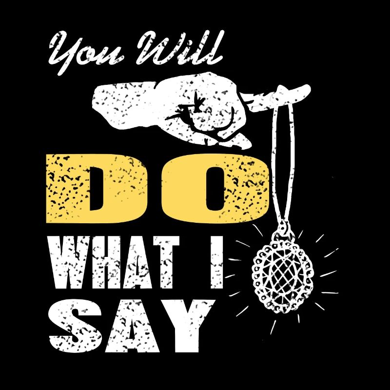 You will do what I say hypnosis