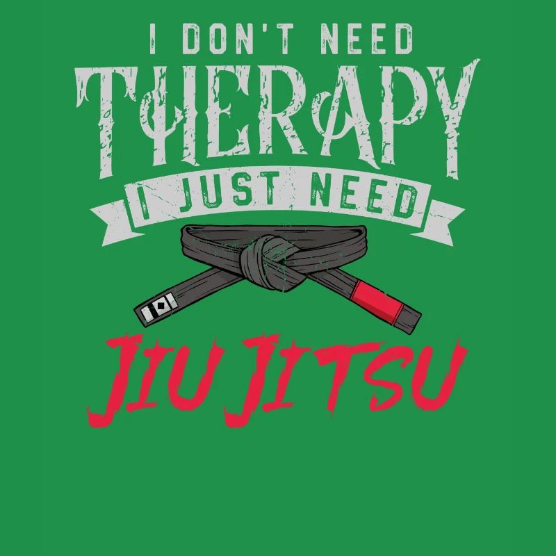 Jiu Jitsu I Don'T Need Therapy I